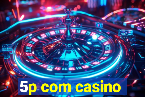 5p com casino